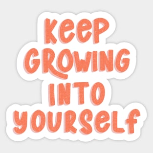 Keep Growing Into Yourself Sticker